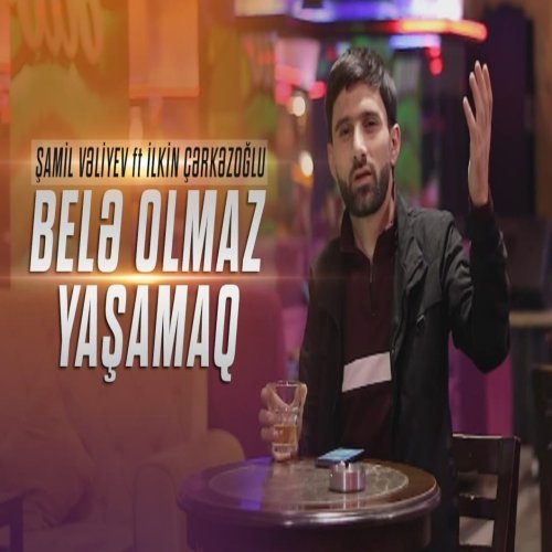 Ilkin Cerkezoglu - Bele Olmaz Yasamaq
