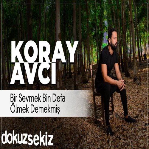 Koray Avcı - Bir Sevmek Bin Defa Ölmek Demekmiş