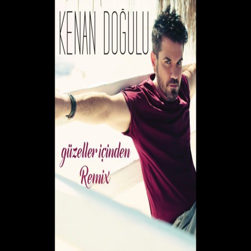 Kenan Doğulu - Güzeller İçinden (Remix)