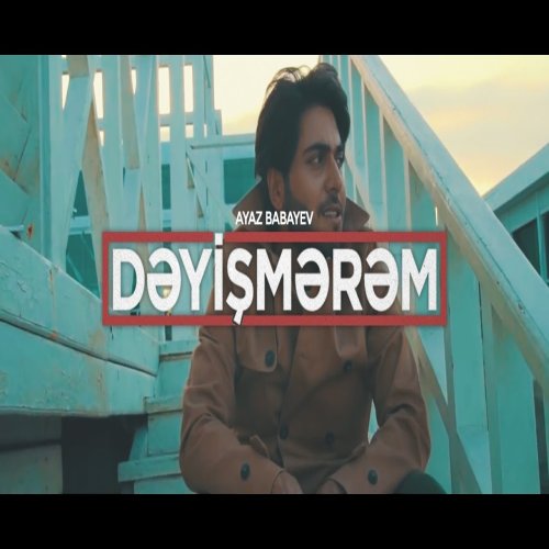 Ayaz Babayev - Dəyişmərəm