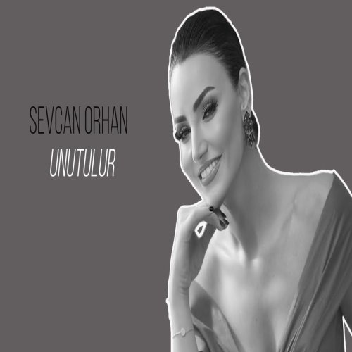 Sevcan Orhan - Unutulur