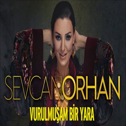 Sevcan Orhan - Vurulmuşam Bir Yara