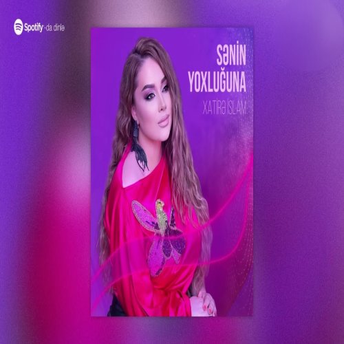 Xatirə İslam - Sənin Yoxluğuna