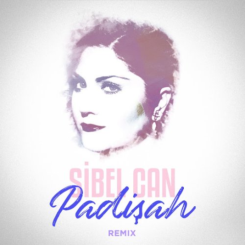 Sibel Can - Padişah (Remix)