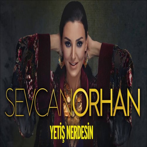 Sevcan Orhan - Yetiş Nerdesin