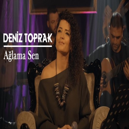 Deniz Toprak - Ağlama Sen
