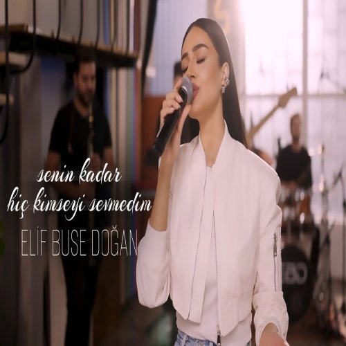 Elif Buse Doğan - Senin Kadar Hiç Kimseyi Sevmedim