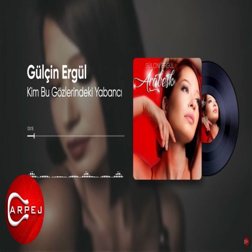 Gülçin Ergül - Kim Bu Gözlerindeki Yabancı