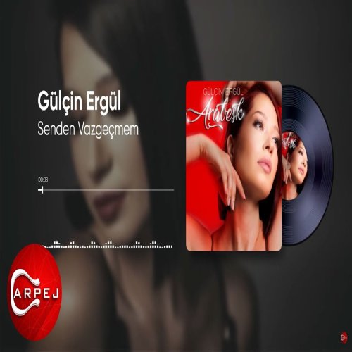 Gülçin Ergül - Senden Vazgeçmem