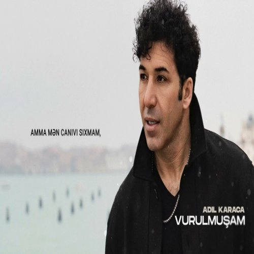 Adil Karaca - Vurulmuşam