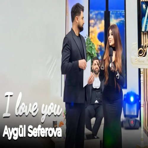 Aygül Səfərova - I love you