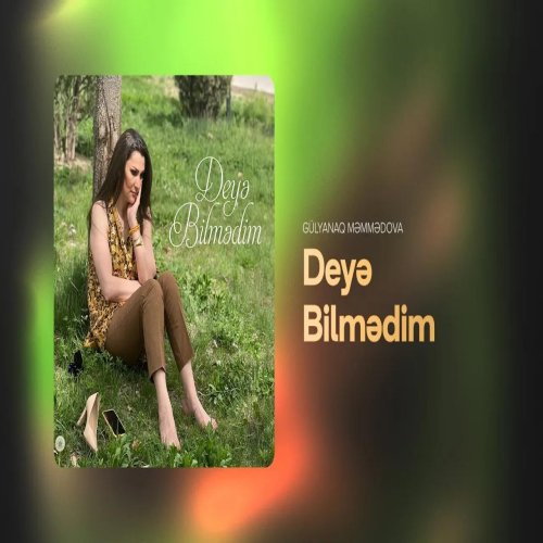Gülyanaq Məmmədova - Deyə Bilmədim