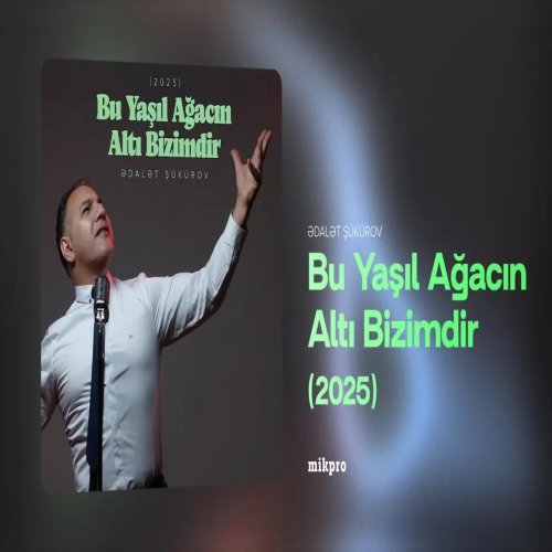 Ədalət Şükürov - Bu Yaşıl Ağacın Altı Bizimdir