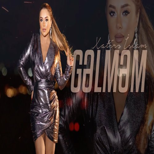 Xatirə İslam - Gəlməm