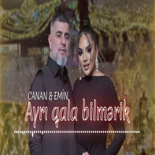 Canan,Emin - Ayrı qala bilmərik