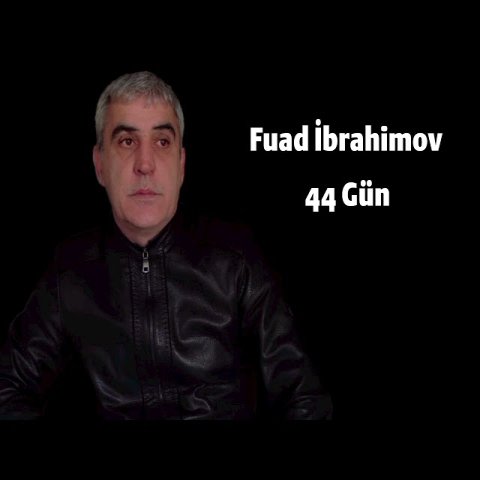 Fuad İbrahimov - 44 Gun