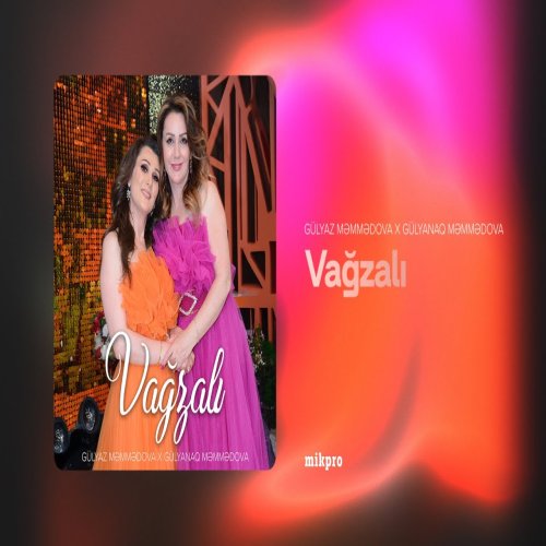 Gülyaz Məmmədova,Gülyanaq Məmmədova - Vağzalı