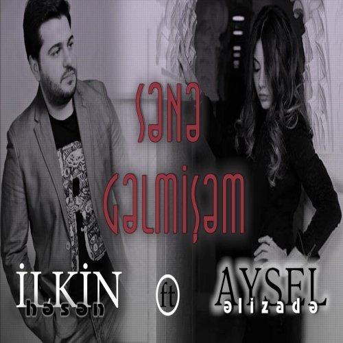 Aysel Əlizadə,Ilkin Hasan - Sənə gəlmişəm