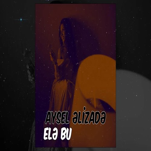 Aysel Əlizadə - Elə Bu
