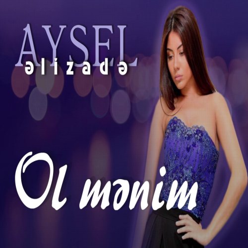 Aysel Əlizadə - Ol mənim