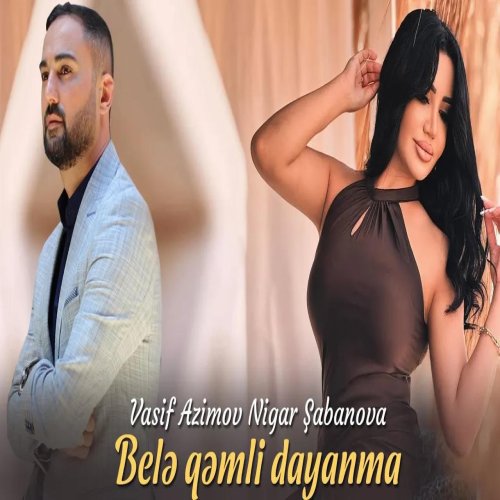 Vasif Azimov,Nigar Şabanova - Bele Qemli Dayanma
