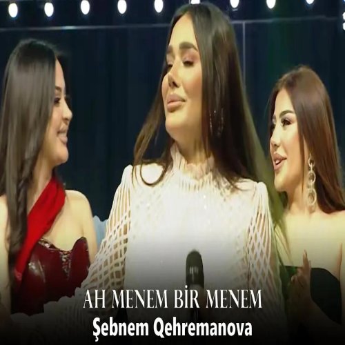 Şəbnəm Qəhrəmanova - Ah Menem Bir Menem