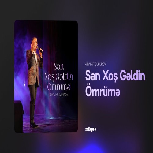Ədalət Şükürov - Sən Xoş Gəldin Ömrümə