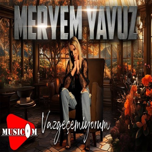 Meryem Yavuz - Vazgeçemiyorum