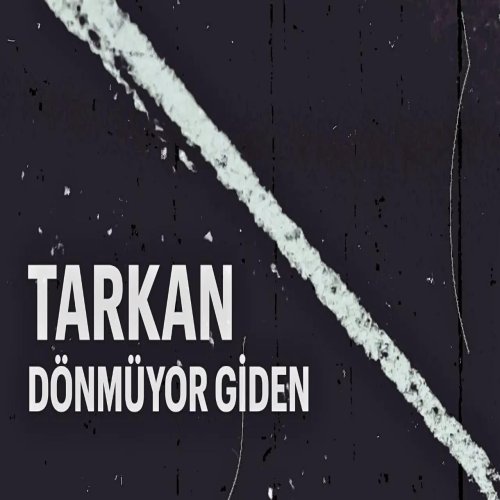 Tarkan - Dönmüyor Giden Tarkan - Dönmüyor Giden