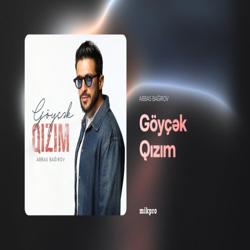 Abbas Bağırov - Göyçək Qızım Abbas Bağırov - Göyçək Qızım
