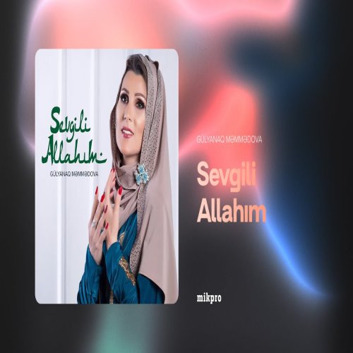 Gülyanaq Məmmədova - Sevgili Allahım Gülyanaq Məmmədova - Sevgili Allahım