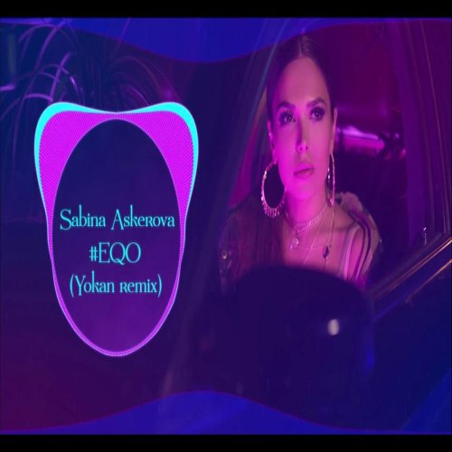 Sabina Askerova - Eqo (Remix) Sabina Askerova - Eqo (Remix)