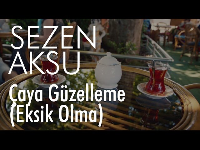 Sezen Aksu - Çaya Güzelleme