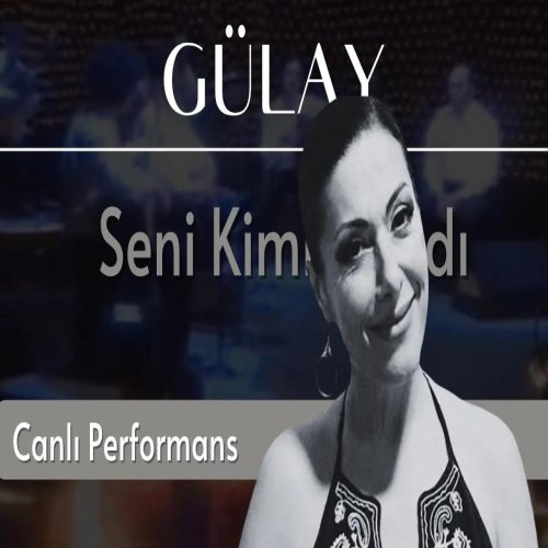 Gülay - Seni Kimler Aldı Gülay - Seni Kimler Aldı