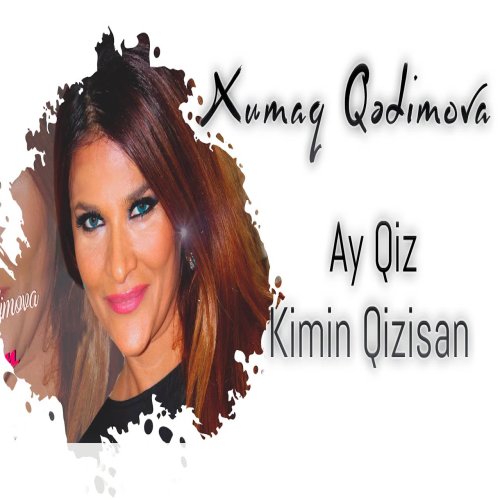 Xumar Qədimova - Ay Qız, Kimin Qızısan
