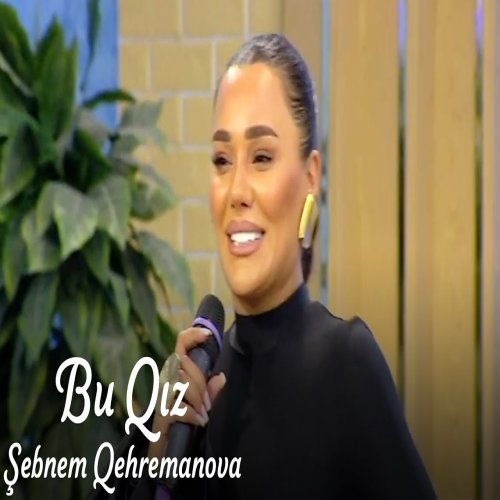 Şəbnəm Qəhrəmanova - Bu Qız