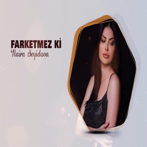 Naira Seyidova - Farketmez Ki Naira Seyidova - Farketmez Ki