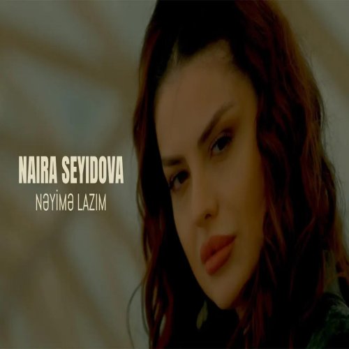 Naira Seyidova - Nəyimə Lazım Naira Seyidova - Nəyimə Lazım