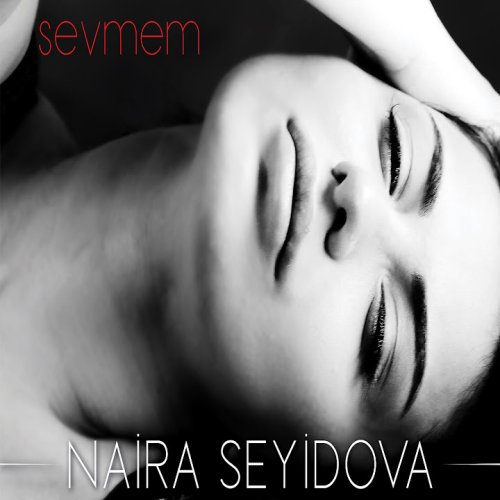 Naira Seyidova - Sevmem
