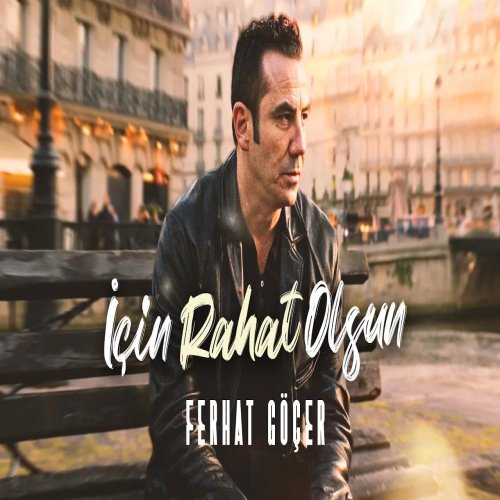 Ferhat Göçer - İçin Rahat Olsun Ferhat Göçer - İçin Rahat Olsun