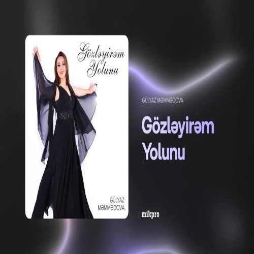 Gülyaz Məmmədova - Gözləyirəm Yolunu Gülyaz Məmmədova - Gözləyirəm Yolunu
