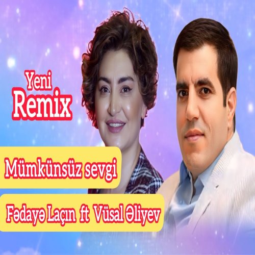 Fedaye Lacin & Vüsal Əliyev - Mümkünsüz məhəbbət (REMİX) Fedaye Lacin & Vüsal Əliyev - Mümkünsüz məhəbbət (REMİX)