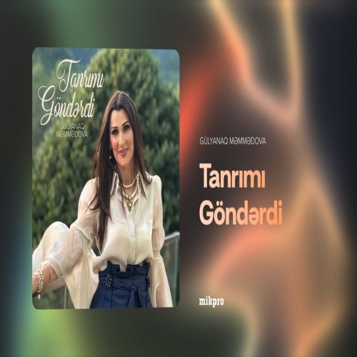 Gülyanaq Məmmədova - Tanrımı Göndərdi Gülyanaq Məmmədova - Tanrımı Göndərdi