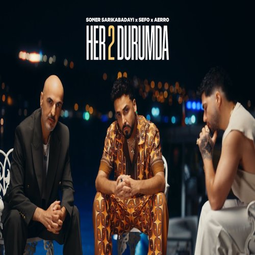 Soner Sarıkabadayı,Sefo,Aerro - Her İki Durumda