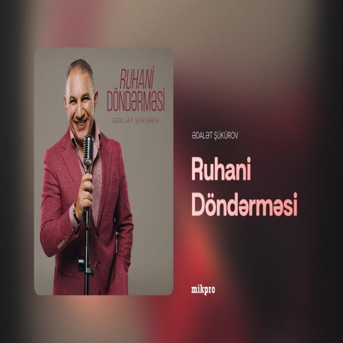 Ədalət Şükürov - Ruhani Döndərməsi
