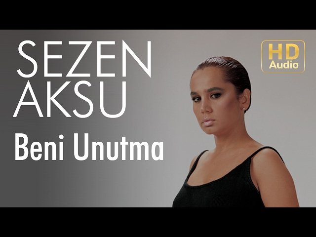 Sezen Aksu - Beni Unutma