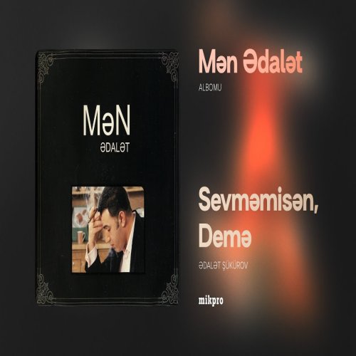 Ədalət Şükürov - Sevməmisən, Demə