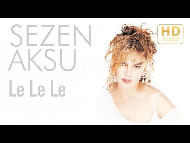 Sezen Aksu - Le Le Le