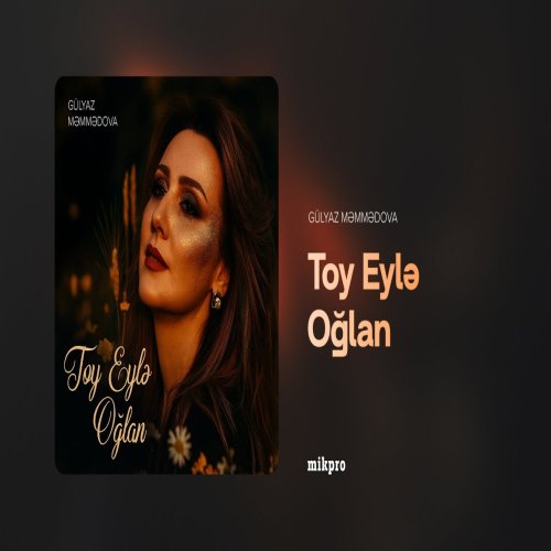 Gülyaz Məmmədova - Toy Eylə Oğlan Gülyaz Məmmədova - Toy Eylə Oğlan