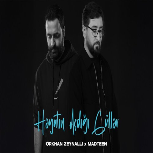 MadTeen,Orkhan Zeynalli - Həyatın Açdığı Güllər